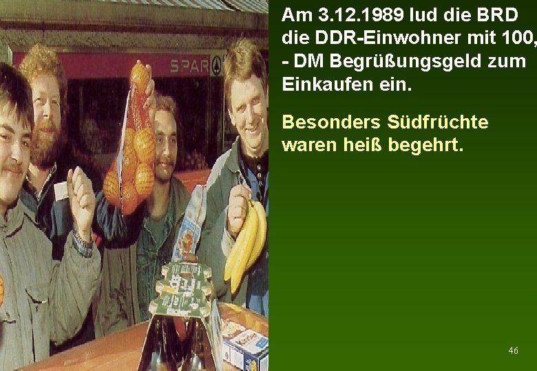 Am 3. 12. 1989 lud die BRD die DDR-Einwohner mit 100, - DM Begrüßungsgeld