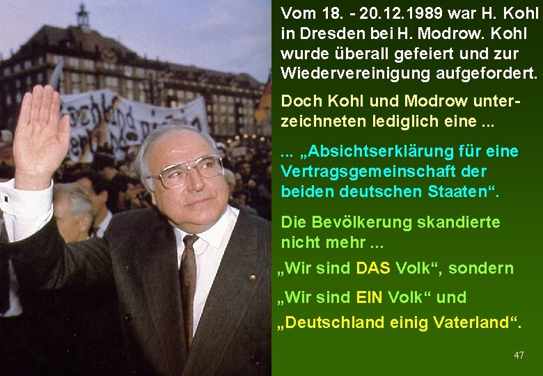 Vom 18. - 20. 12. 1989 war H. Kohl in Dresden bei H. Modrow.