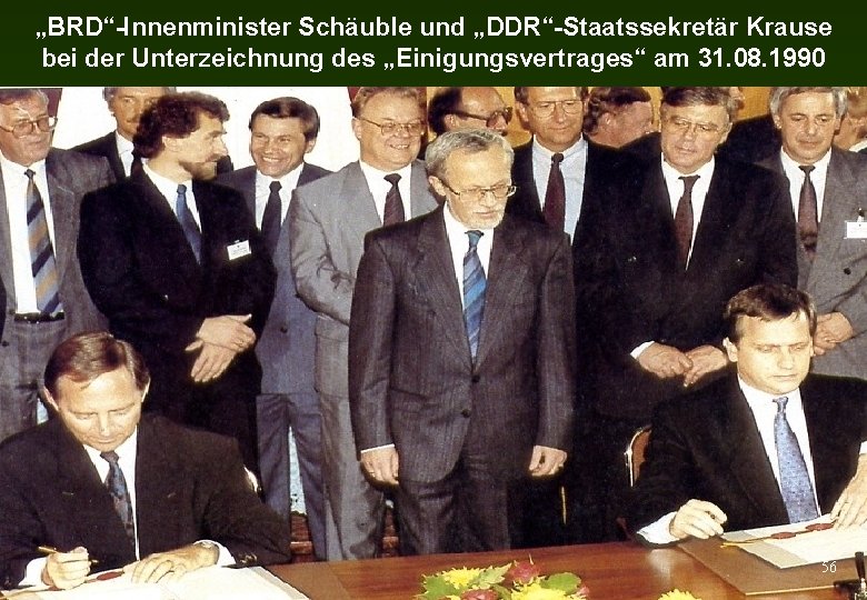 „BRD“-Innenminister Schäuble und „DDR“-Staatssekretär Krause bei der Unterzeichnung des „Einigungsvertrages“ am 31. 08. 1990