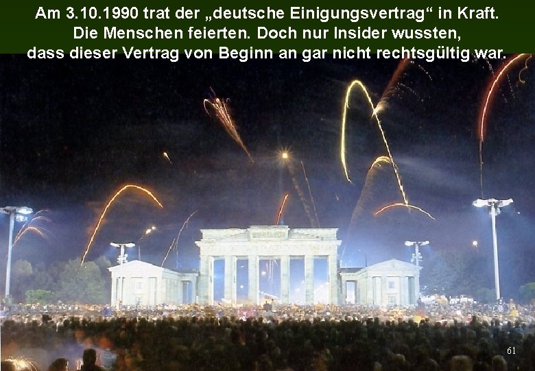 Am 3. 10. 1990 trat der „deutsche Einigungsvertrag“ in Kraft. Die Menschen feierten. Doch