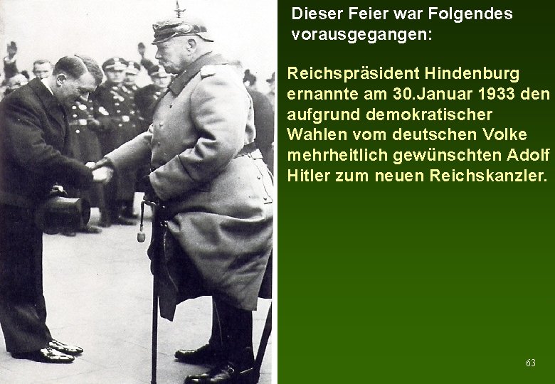 Dieser Feier war Folgendes vorausgegangen: Reichspräsident Hindenburg ernannte am 30. Januar 1933 den aufgrund