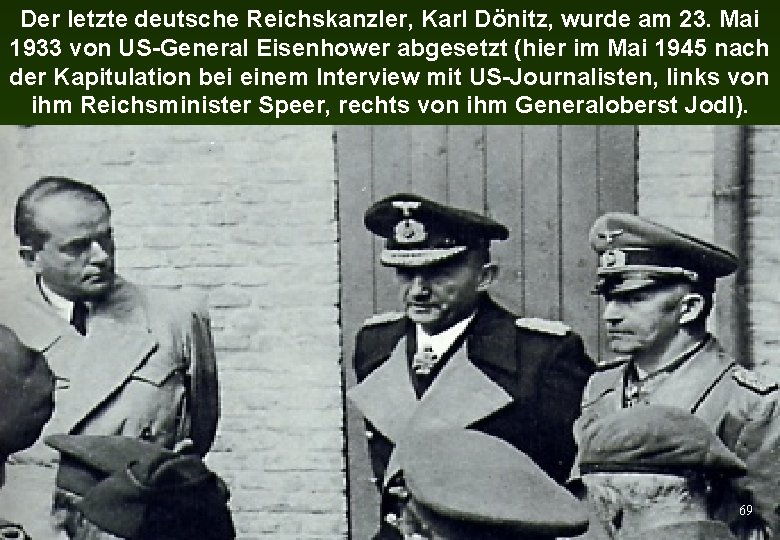 Der letzte deutsche Reichskanzler, Karl Dönitz, wurde am 23. Mai 1933 von US-General Eisenhower