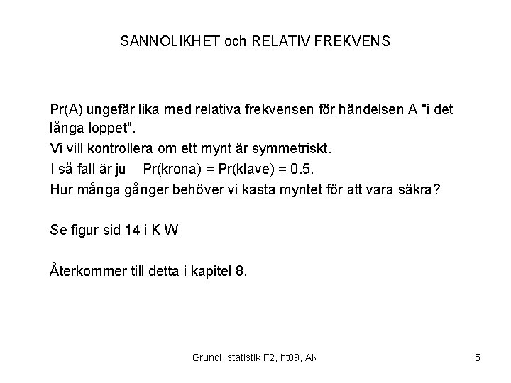 SANNOLIKHET och RELATIV FREKVENS Pr(A) ungefär lika med relativa frekvensen för händelsen A "i