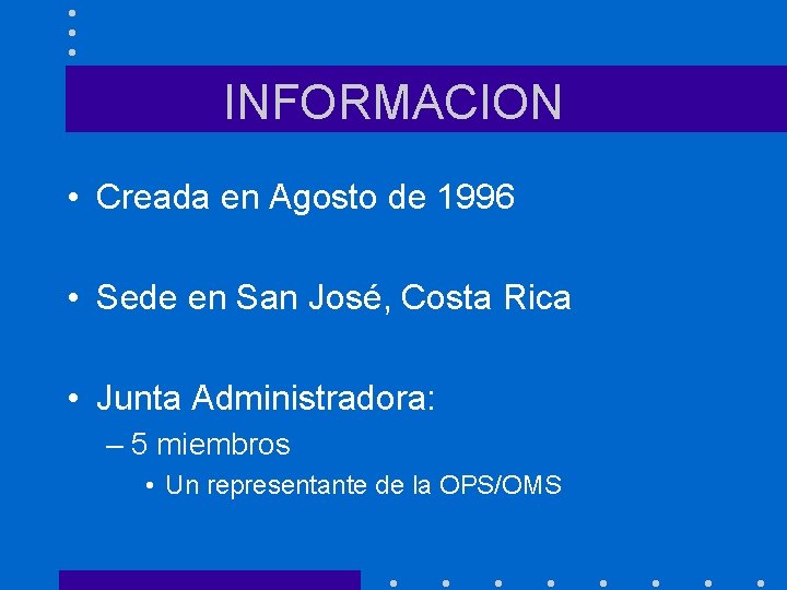 INFORMACION • Creada en Agosto de 1996 • Sede en San José, Costa Rica