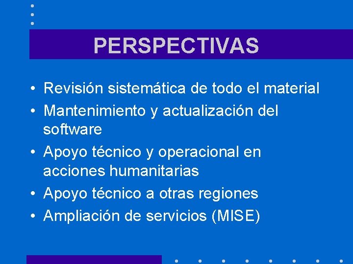 PERSPECTIVAS • Revisión sistemática de todo el material • Mantenimiento y actualización del software