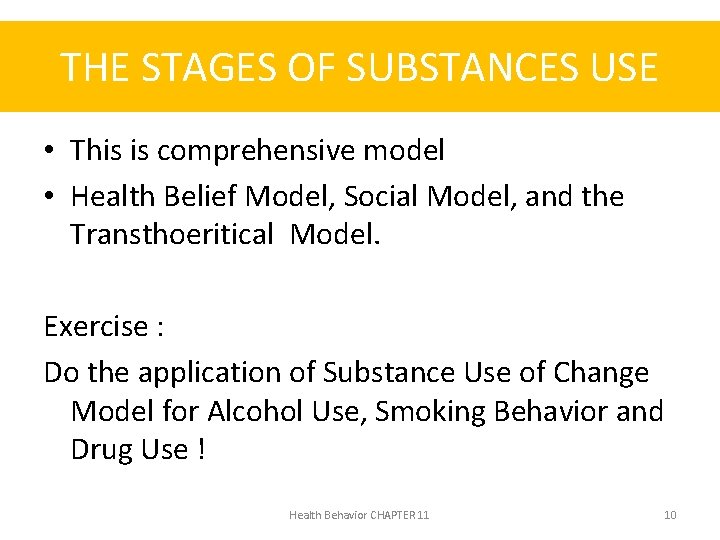 THE STAGES OF SUBSTANCES USE • This is comprehensive model • Health Belief Model,