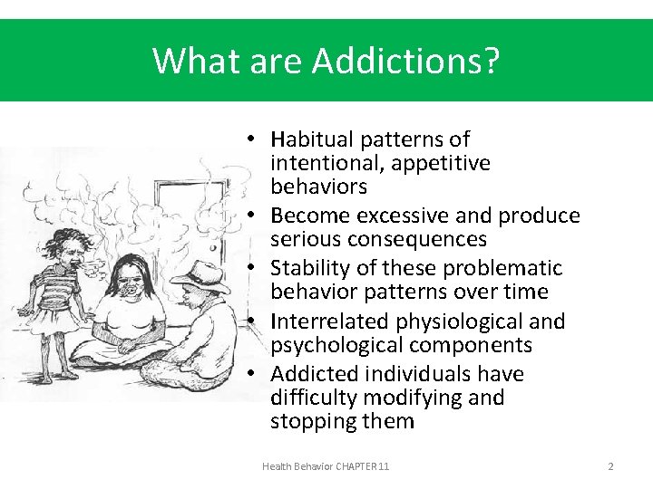 What are Addictions? • Habitual patterns of intentional, appetitive behaviors • Become excessive and