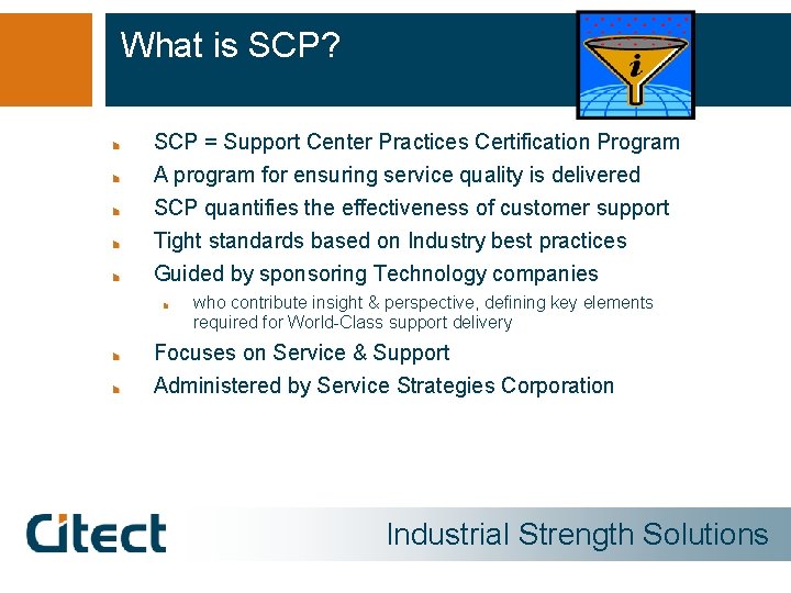 What is SCP? SCP = Support Center Practices Certification Program A program for ensuring