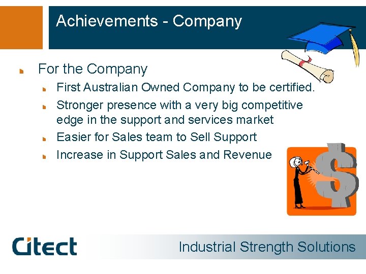 Achievements - Company For the Company First Australian Owned Company to be certified. Stronger