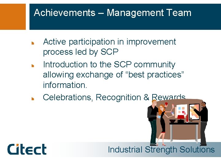 Achievements – Management Team Active participation in improvement process led by SCP Introduction to