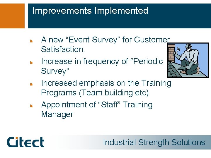 Improvements Implemented A new “Event Survey” for Customer Satisfaction. Increase in frequency of “Periodic