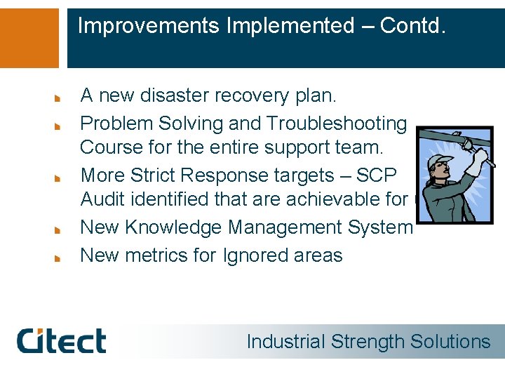 Improvements Implemented – Contd. A new disaster recovery plan. Problem Solving and Troubleshooting Course