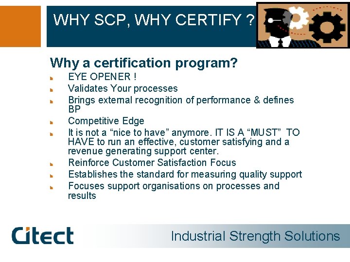 WHY SCP, WHY CERTIFY ? Why a certification program? EYE OPENER ! Validates Your