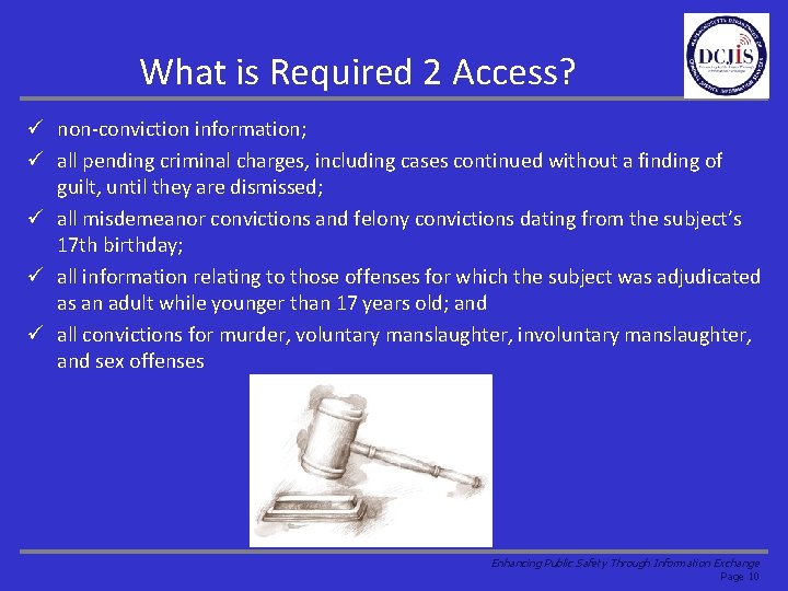 What is Required 2 Access? ü non-conviction information; ü all pending criminal charges, including