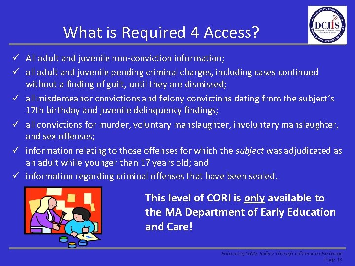 What is Required 4 Access? ü All adult and juvenile non-conviction information; ü all