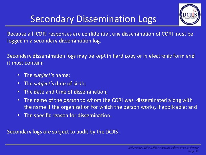 Secondary Dissemination Logs Because all i. CORI responses are confidential, any dissemination of CORI