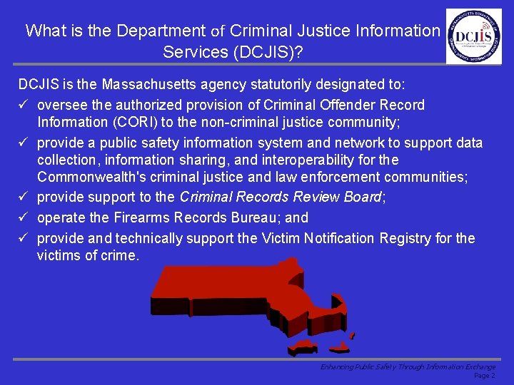 What is the Department of Criminal Justice Information Services (DCJIS)? DCJIS is the Massachusetts