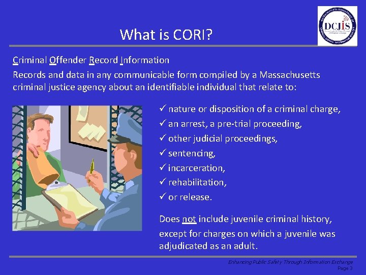 What is CORI? Criminal Offender Record Information Records and data in any communicable form