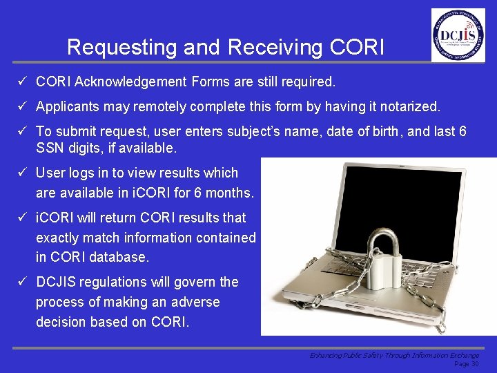 Requesting and Receiving CORI ü CORI Acknowledgement Forms are still required. ü Applicants may