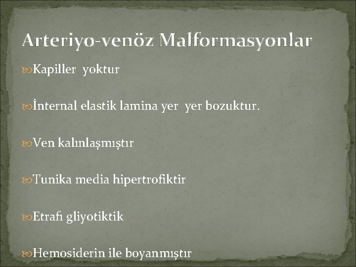 Arteriyo-venöz Malformasyonlar Kapiller yoktur İnternal elastik lamina yer bozuktur. Ven kalınlaşmıştır Tunika media hipertrofiktir