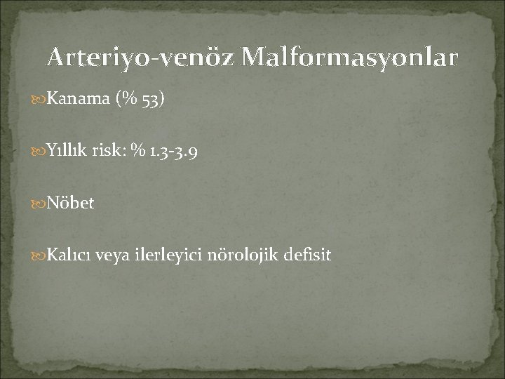 Arteriyo-venöz Malformasyonlar Kanama (% 53) Yıllık risk: % 1. 3 -3. 9 Nöbet Kalıcı