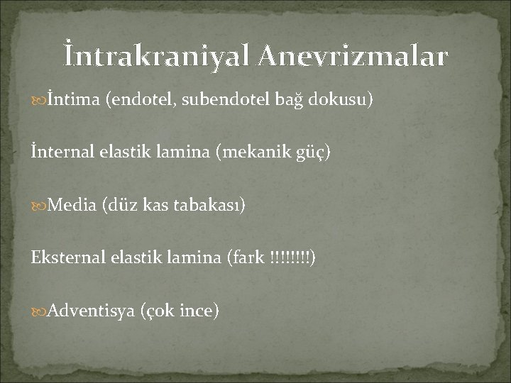 İntrakraniyal Anevrizmalar İntima (endotel, subendotel bağ dokusu) İnternal elastik lamina (mekanik güç) Media (düz