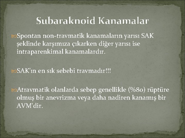 Subaraknoid Kanamalar Spontan non-travmatik kanamaların yarısı SAK şeklinde karşımıza çıkarken diğer yarısı ise intraparenkimal