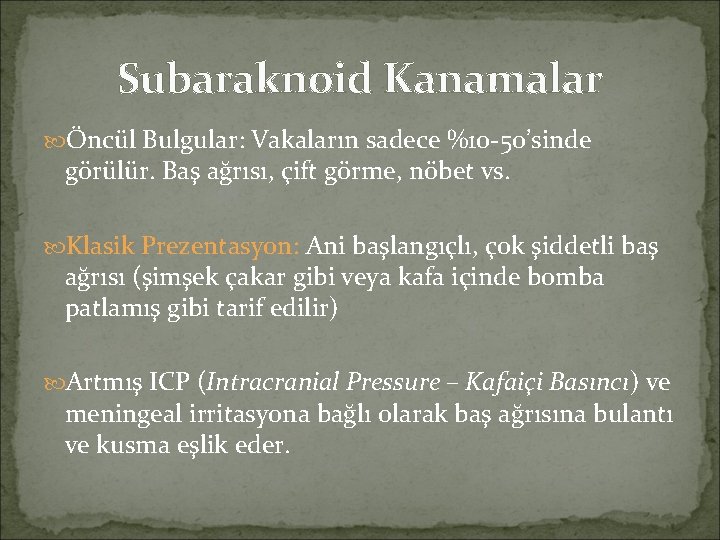 Subaraknoid Kanamalar Öncül Bulgular: Vakaların sadece %10 -50’sinde görülür. Baş ağrısı, çift görme, nöbet