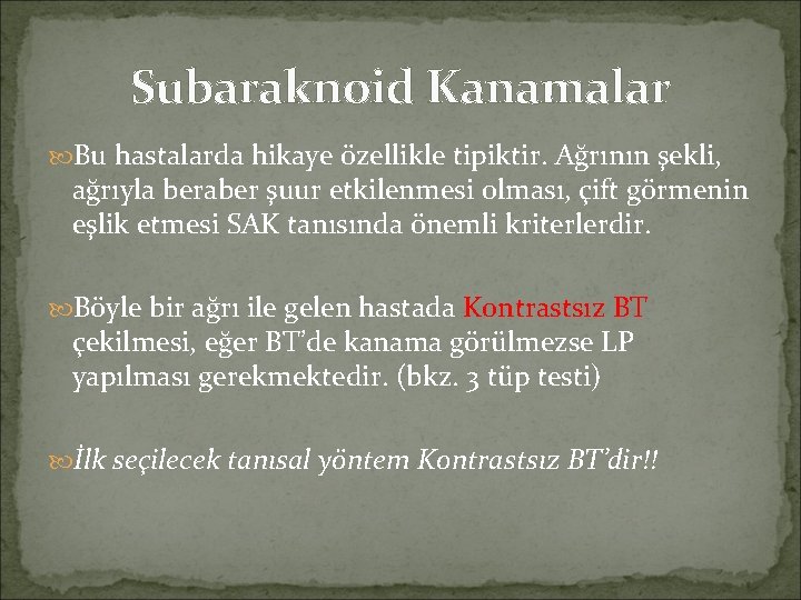 Subaraknoid Kanamalar Bu hastalarda hikaye özellikle tipiktir. Ağrının şekli, ağrıyla beraber şuur etkilenmesi olması,