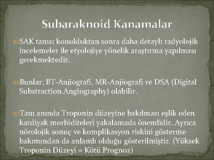 Subaraknoid Kanamalar SAK tanısı konulduktan sonra daha detaylı radyolojik incelemeler ile etyolojiye yönelik araştırma