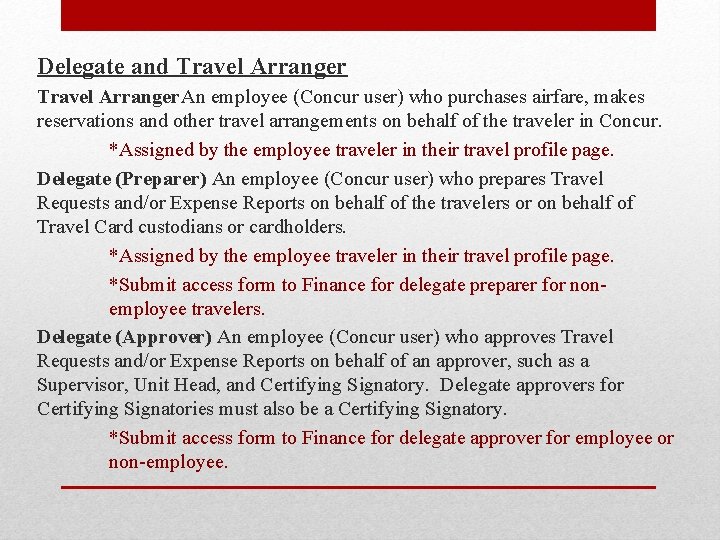 Delegate and Travel Arranger. An employee (Concur user) who purchases airfare, makes reservations and