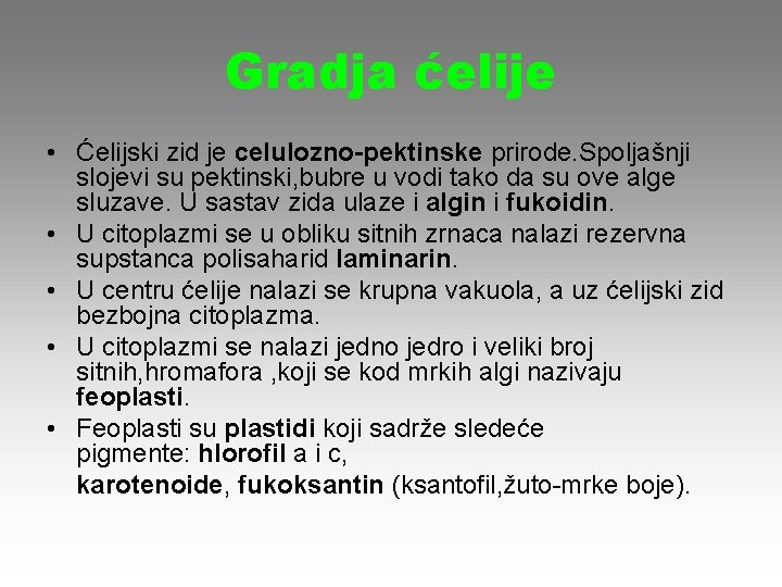 Gradja ćelije • Ćelijski zid je celulozno-pektinske prirode. Spoljašnji slojevi su pektinski, bubre u