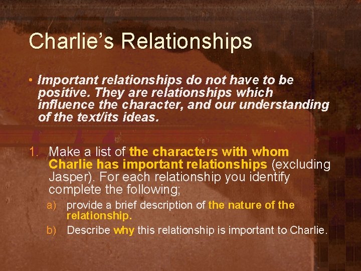 Charlie’s Relationships • Important relationships do not have to be positive. They are relationships