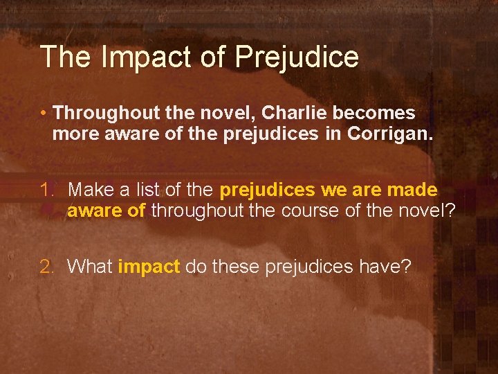 The Impact of Prejudice • Throughout the novel, Charlie becomes more aware of the