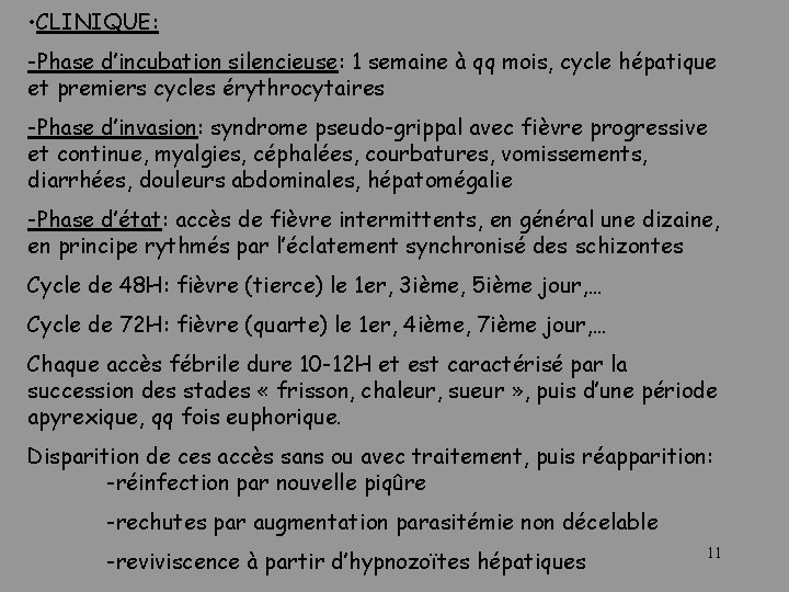  • CLINIQUE: -Phase d’incubation silencieuse: 1 semaine à qq mois, cycle hépatique et