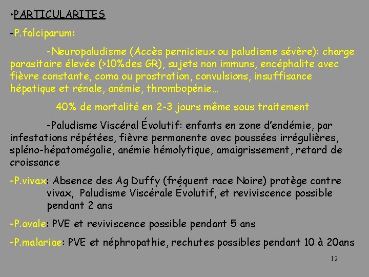  • PARTICULARITES -P. falciparum: -Neuropaludisme (Accès pernicieux ou paludisme sévère): charge parasitaire élevée