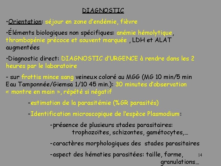 DIAGNOSTIC • Orientation: séjour en zone d’endémie, fièvre • Éléments biologiques non spécifiques: anémie