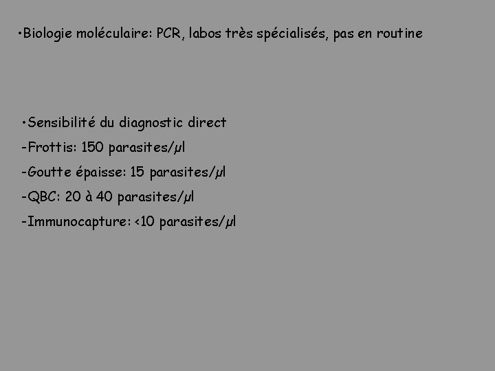  • Biologie moléculaire: PCR, labos très spécialisés, pas en routine • Sensibilité du