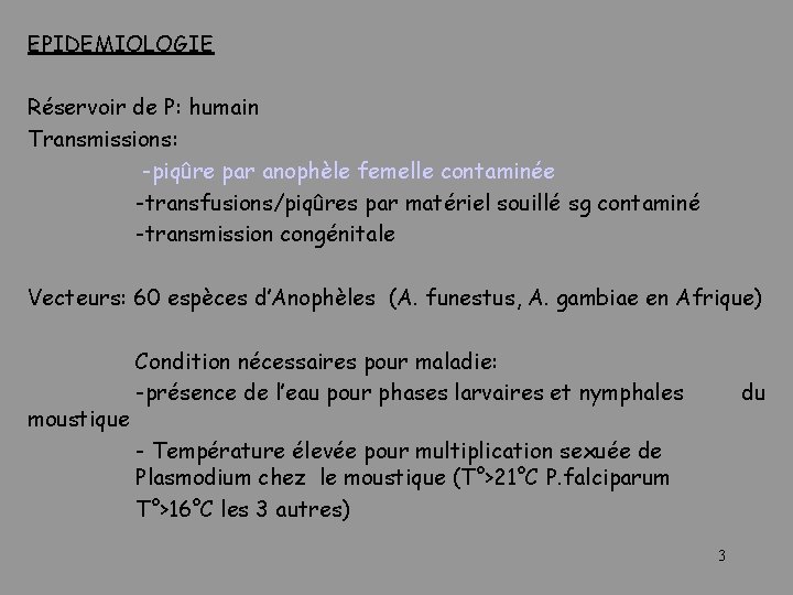 EPIDEMIOLOGIE Réservoir de P: humain Transmissions: -piqûre par anophèle femelle contaminée -transfusions/piqûres par matériel