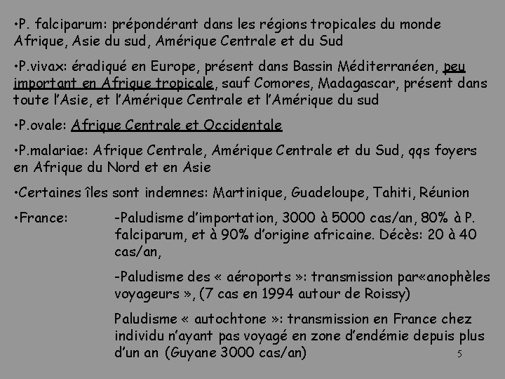  • P. falciparum: prépondérant dans les régions tropicales du monde Afrique, Asie du