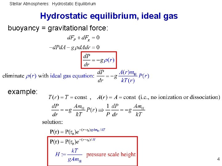 Stellar Atmospheres: Hydrostatic Equilibrium Hydrostatic equilibrium, ideal gas buoyancy = gravitational force: example: 4