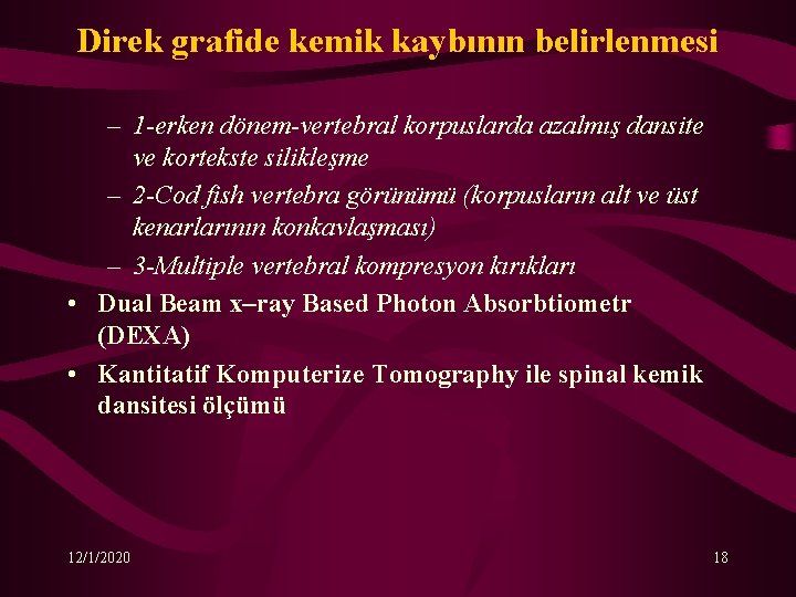 Direk grafide kemik kaybının belirlenmesi – 1 -erken dönem-vertebral korpuslarda azalmış dansite ve kortekste