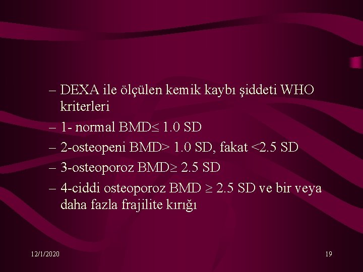 – DEXA ile ölçülen kemik kaybı şiddeti WHO kriterleri – 1 - normal BMD