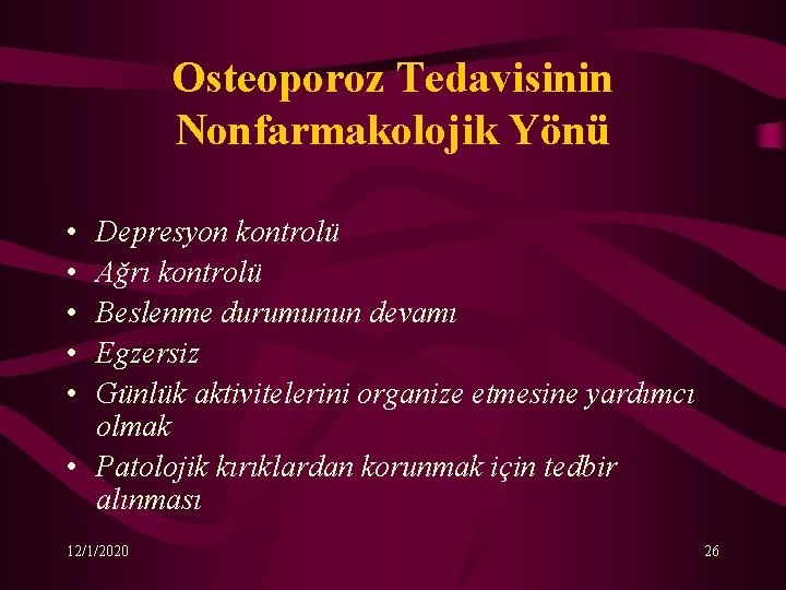 Osteoporoz Tedavisinin Nonfarmakolojik Yönü • • • Depresyon kontrolü Ağrı kontrolü Beslenme durumunun devamı