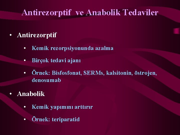 Antirezorptif ve Anabolik Tedaviler • Antirezorptif • Kemik rezorpsiyonunda azalma • Birçok tedavi ajanı