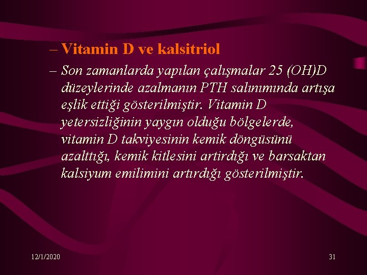 – Vitamin D ve kalsitriol – Son zamanlarda yapılan çalışmalar 25 (OH)D düzeylerinde azalmanın