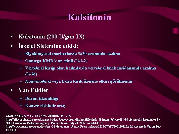 Kalsitonin • Kalsitonin (200 U/gün IN) • İskelet Sistemine etkisi: – Biyokimyasal markerlarda %20