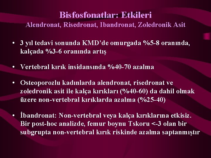 Bisfosfonatlar: Etkileri Alendronat, Risedronat, Ibandronat, Zoledronik Asit • 3 yıl tedavi sonunda KMD’de omurgada