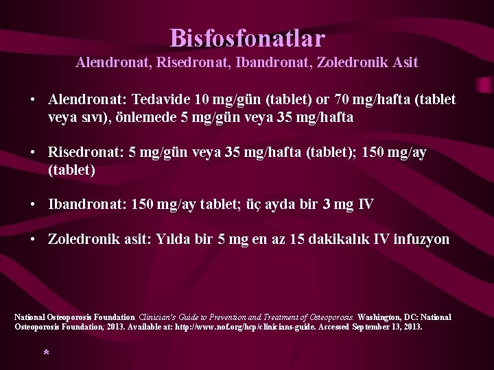 Bisfosfonatlar Alendronat, Risedronat, Ibandronat, Zoledronik Asit • Alendronat: Tedavide 10 mg/gün (tablet) or 70