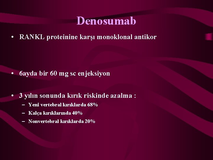 Denosumab • RANKL proteinine karşı monoklonal antikor • 6 ayda bir 60 mg sc
